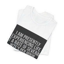 Load image into Gallery viewer, Graphic Tee — "I Am Presently Experiencing Life at a Rate of Several WTFs Per Hour" Funny Sarcastic T‑Shirt
