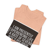 Load image into Gallery viewer, Graphic Tee — "I Am Presently Experiencing Life at a Rate of Several WTFs Per Hour" Funny Sarcastic T‑Shirt
