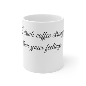 Ceramic Mug 11oz - Coffee stronger than your feeling