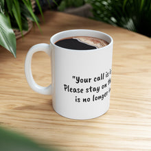 Load image into Gallery viewer, Ceramic Mug 11oz - Your call is important