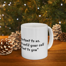 Load image into Gallery viewer, Ceramic Mug 11oz - Your call is important