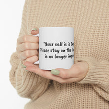 Load image into Gallery viewer, Ceramic Mug 11oz - Your call is important