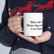 Load image into Gallery viewer, Ceramic Mug 11oz - Your call is important