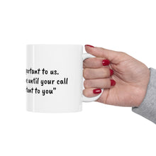 Load image into Gallery viewer, Ceramic Mug 11oz - Your call is important