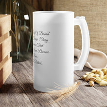 Load image into Gallery viewer, Frosted Glass Beer Mug - Loaf of bread is a tragic story of not making Beer