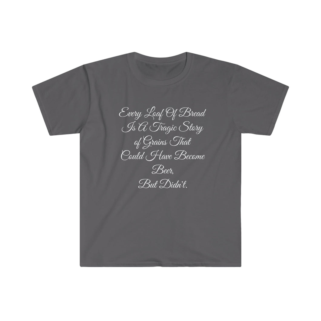 Printify T-Shirt Charcoal / S Unisex Softstyle T-Shirt - Loaf of Bread a tragic story that did not make beer