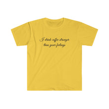 Load image into Gallery viewer, Unisex Softstyle T-Shirt - Coffe Stronger than your Feelings