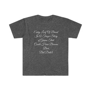Printify T-Shirt Dark Heather / S Unisex Softstyle T-Shirt - Loaf of Bread a tragic story that did not make beer