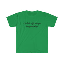 Load image into Gallery viewer, Printify T-Shirt Irish Green / S Unisex Softstyle T-Shirt - Coffe Stronger than your Feelings