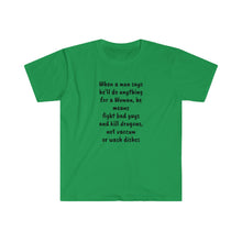 Load image into Gallery viewer, Printify T-Shirt Irish Green / S Unisex Softstyle T-Shirt - Man says he will do anything for a woman