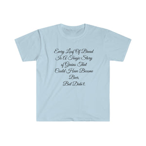 Printify T-Shirt Light Blue / S Unisex Softstyle T-Shirt - Loaf of Bread a tragic story that did not make beer