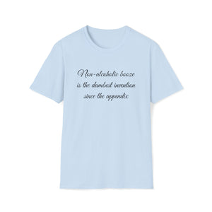 Unisex Softstyle T-Shirt- Non Alcholic booze is the dumbest invention