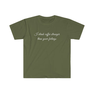 Printify T-Shirt Military Green / S Unisex Softstyle T-Shirt - Coffe Stronger than your Feelings