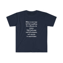 Load image into Gallery viewer, Printify T-Shirt Navy / S Unisex Softstyle T-Shirt - Man says he will do anything for a woman