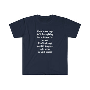 Unisex Softstyle T-Shirt - Man says he will do anything for a woman