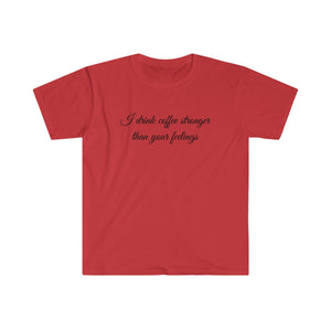 Printify T-Shirt Red / S Unisex Softstyle T-Shirt - Coffe Stronger than your Feelings