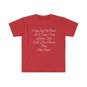 Printify T-Shirt Red / S Unisex Softstyle T-Shirt - Loaf of Bread a tragic story that did not make beer