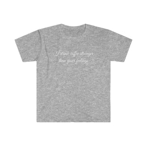 Unisex Softstyle T-Shirt - Coffe Stronger than your Feelings