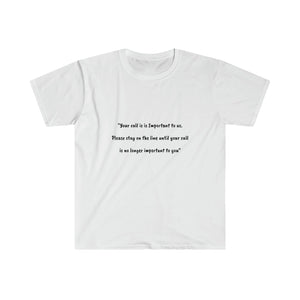 Unisex Softstyle T-Shirt - Your call is important